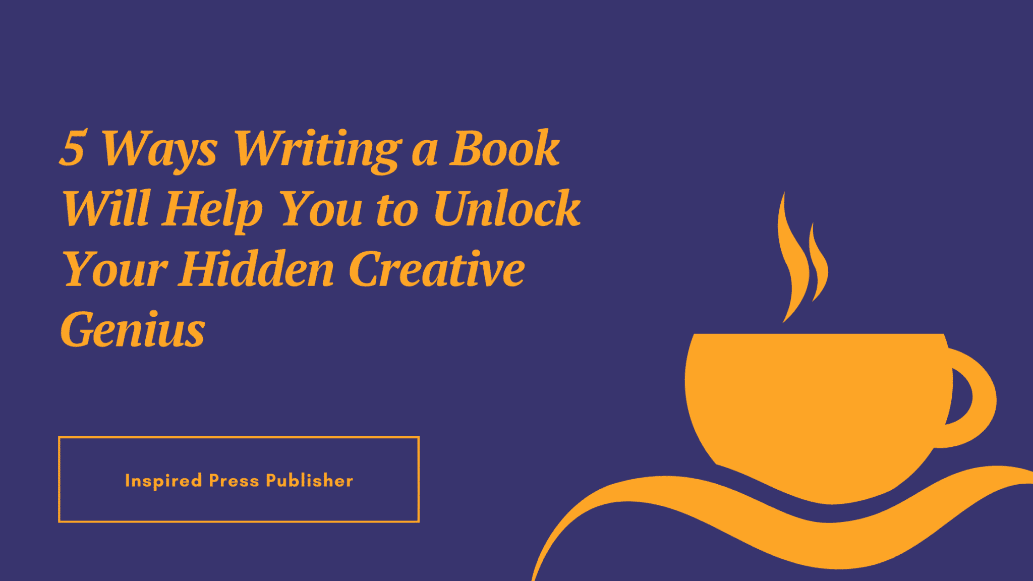 5 Ways Writing a Book Will Help You to Unlock Your Hidden Creative Genius