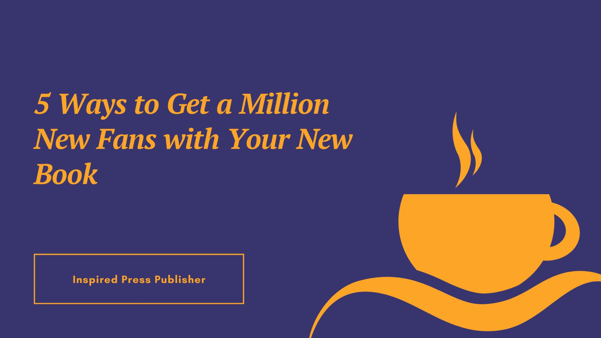 5 Ways to Get a Million New Fans with Your New Book