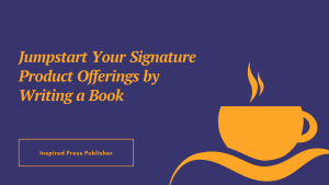 Jumpstart Your Signature Product Offerings by Writing a Book